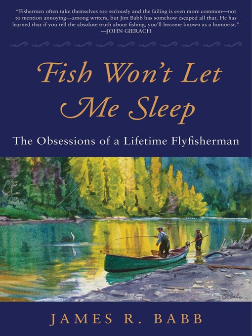 Title details for Fish Won't Let Me Sleep: the Obsessions of a Lifetime Flyfisherman by James R. Babb - Wait list